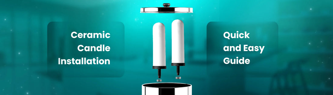 Quick and Easy Guide to Installing a Ceramic Water Filter Candle